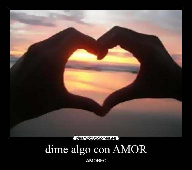 dime algo con AMOR - AMORFO