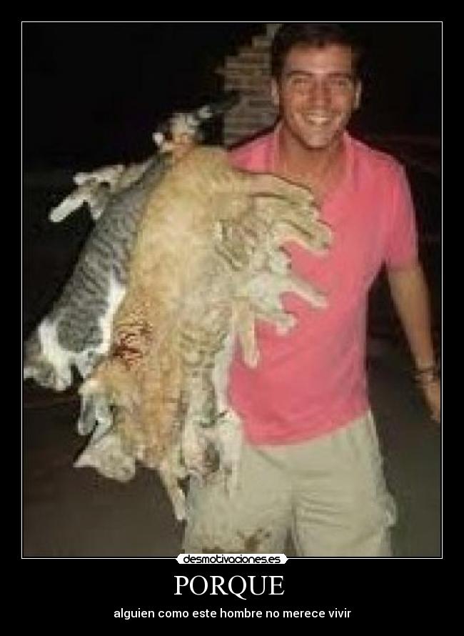 PORQUE  - alguien como este hombre no merece vivir