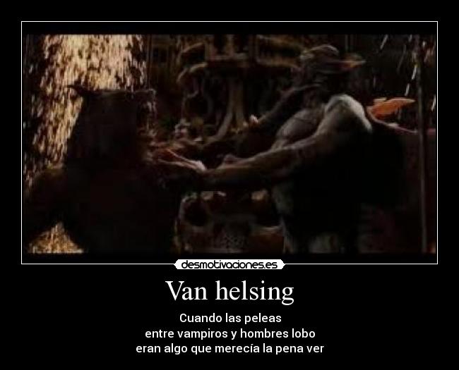 Van helsing - Cuando las peleas
entre vampiros y hombres lobo
eran algo que merecía la pena ver
