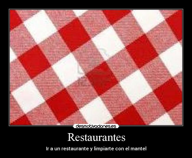 Restaurantes - Ir a un restaurante y limpiarte con el mantel