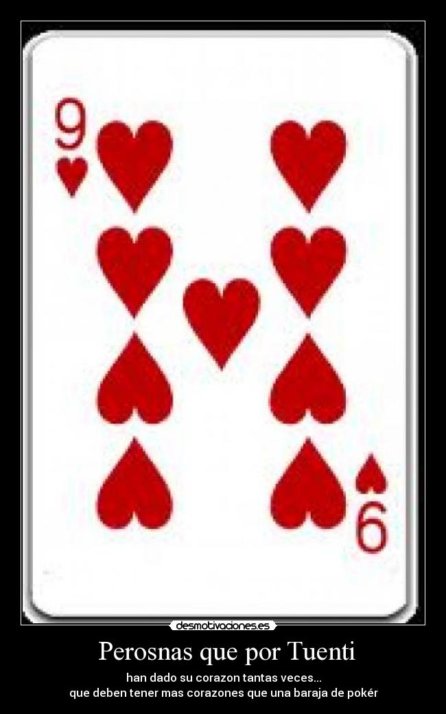 Perosnas que por Tuenti - han dado su corazon tantas veces...
que deben tener mas corazones que una baraja de pokér