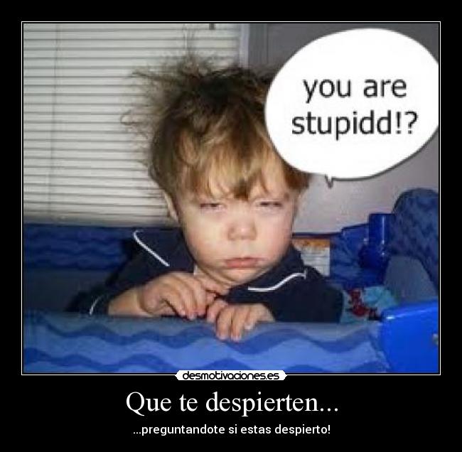 Que te despierten... -