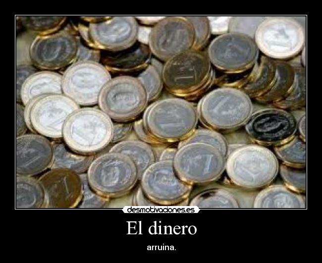 El dinero - arruina.