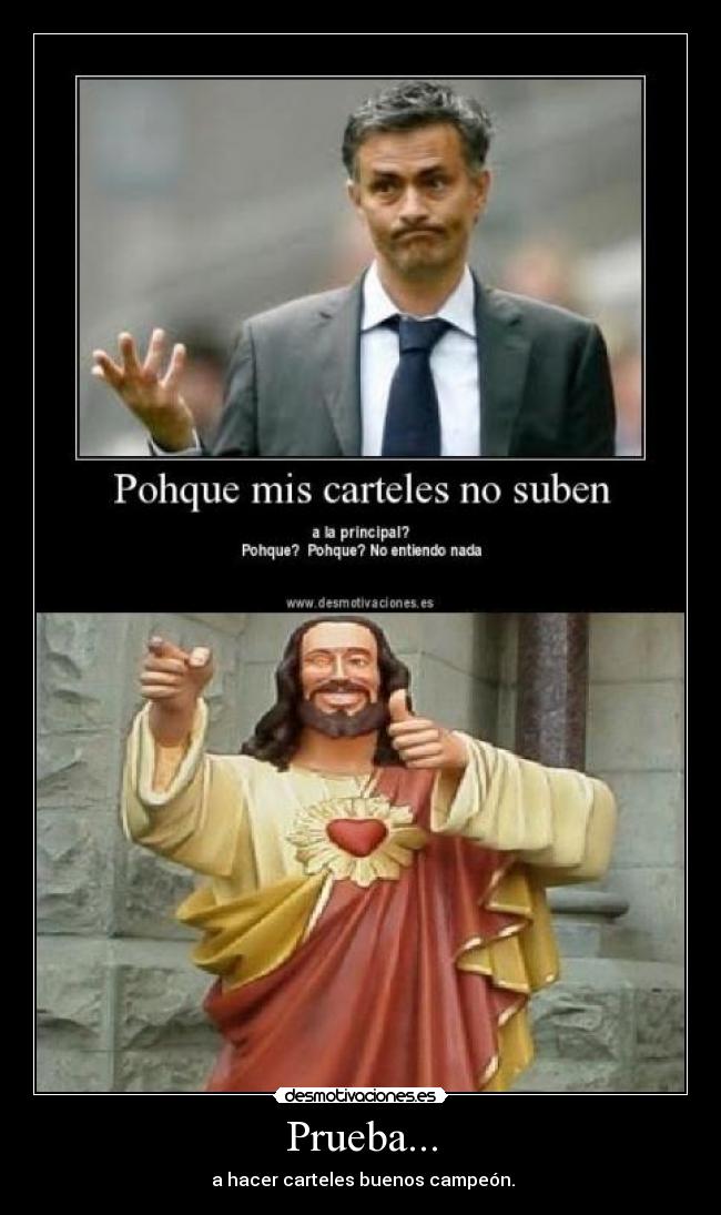 Prueba... - a hacer carteles buenos campeón.