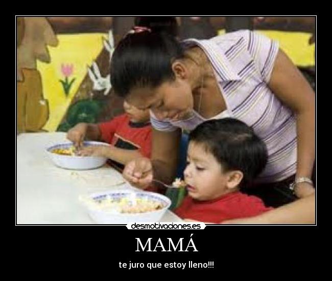 MAMÁ - te juro que estoy lleno!!!
