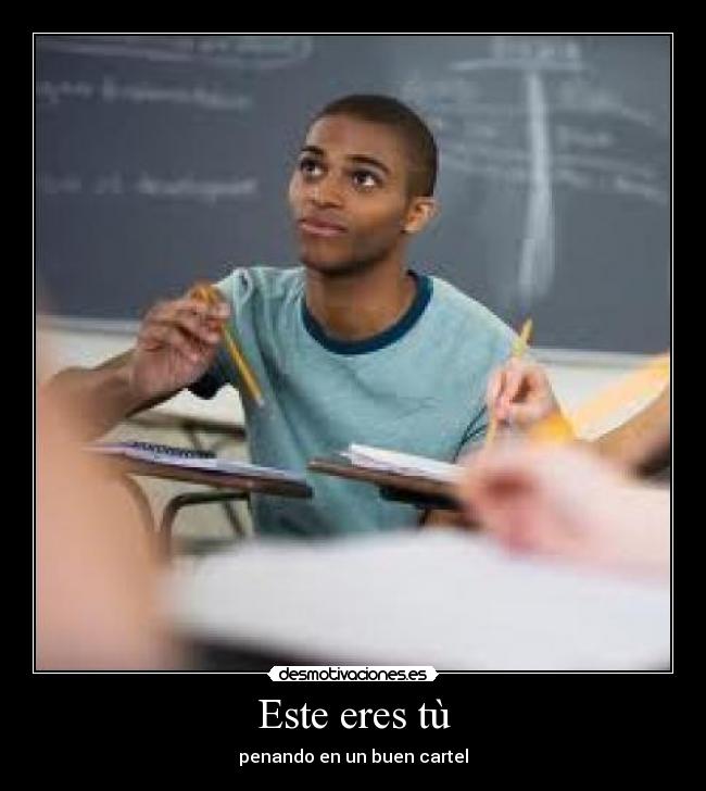 Este eres tù - penando en un buen cartel