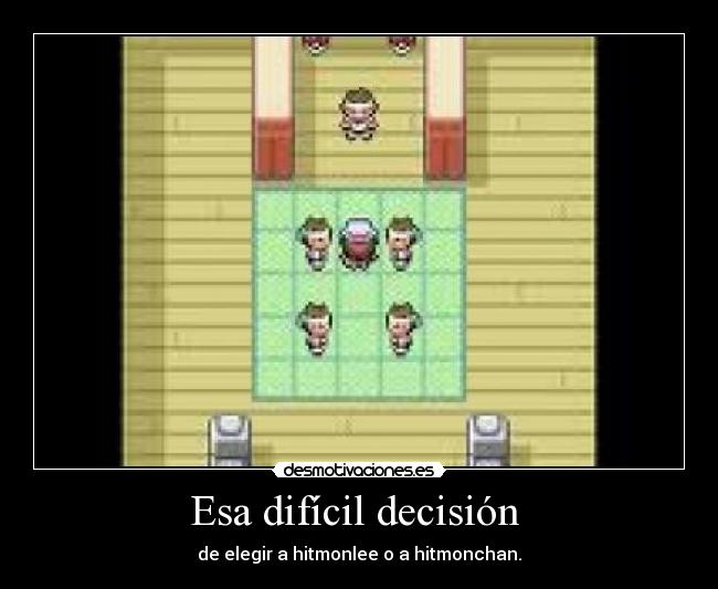 Esa difícil decisión  - de elegir a hitmonlee o a hitmonchan.