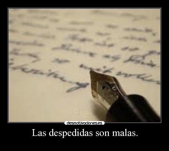 Las despedidas son malas. - 