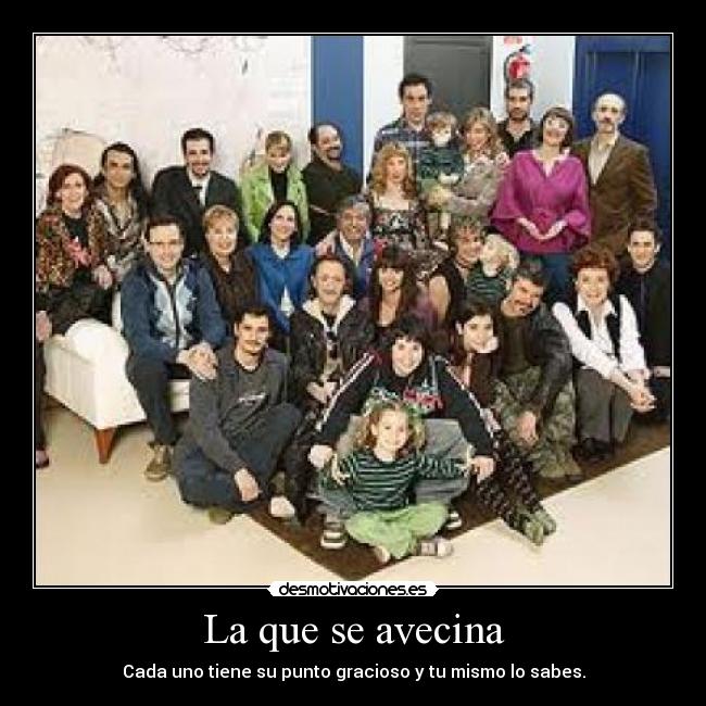 La que se avecina - Cada uno tiene su punto gracioso y tu mismo lo sabes.