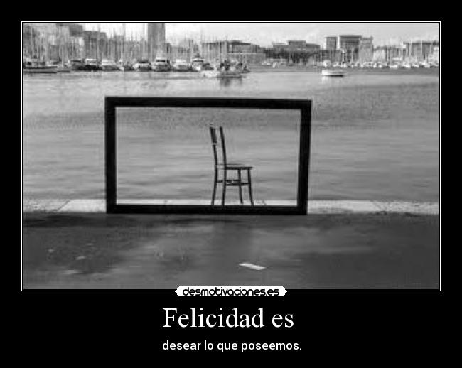 Felicidad es -