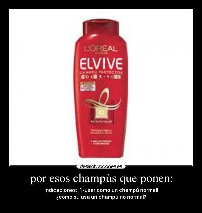 por esos champús que ponen: -