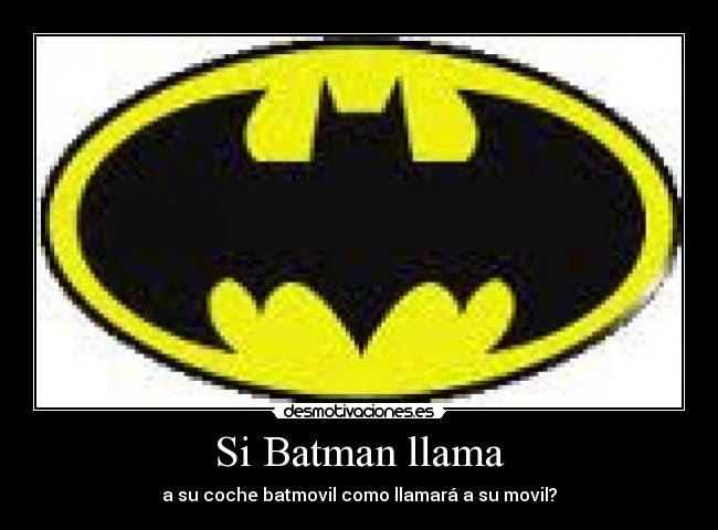 Si Batman llama -