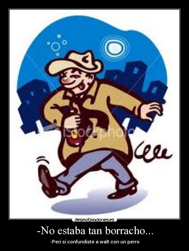 -No estaba tan borracho... - 