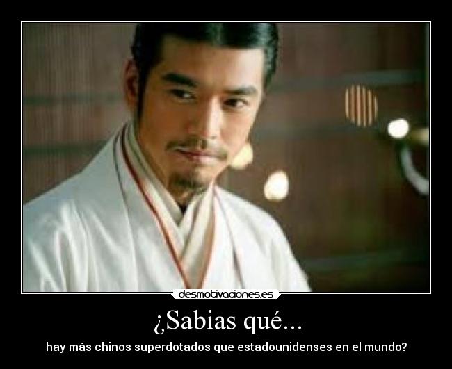 ¿Sabias qué... - hay más chinos superdotados que estadounidenses en el mundo?