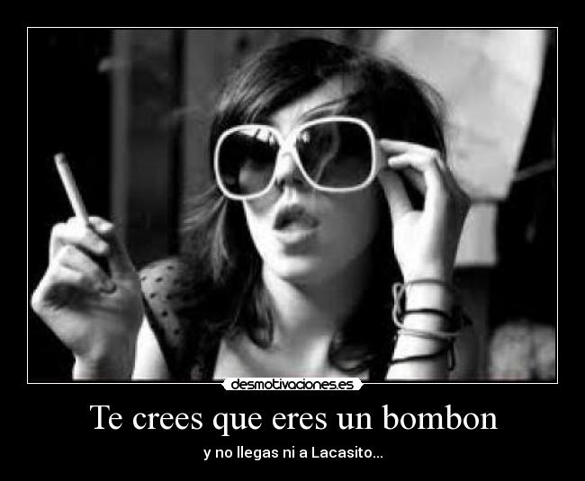 Te crees que eres un bombon - 