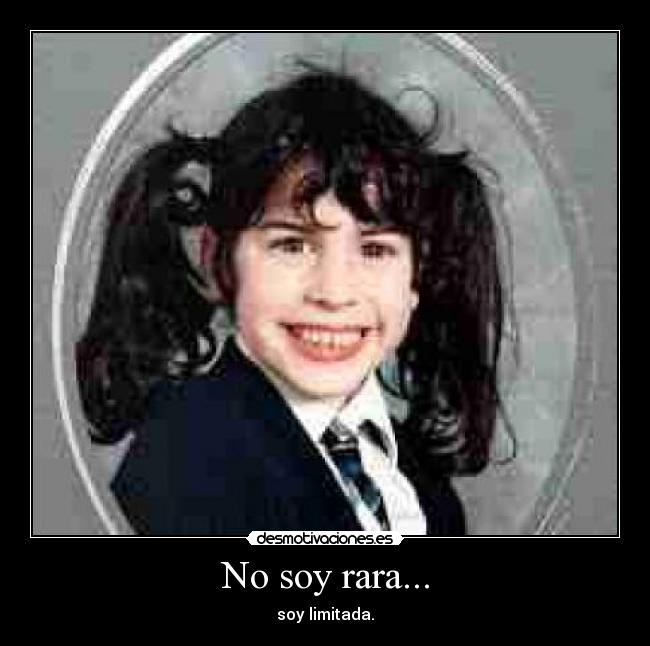 No soy rara... -