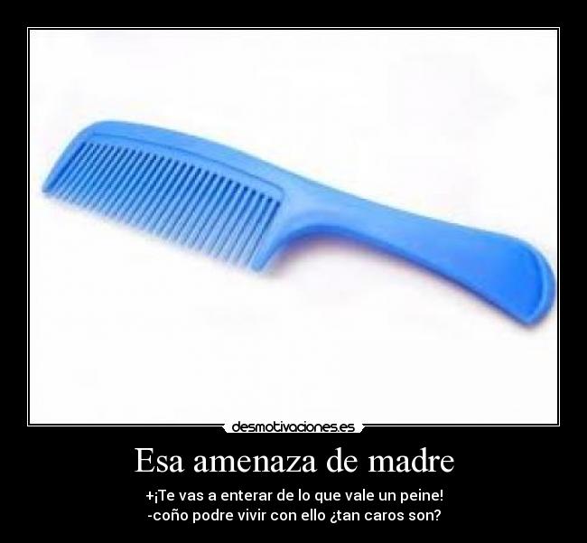 Esa amenaza de madre -