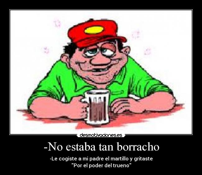 -No estaba tan borracho -