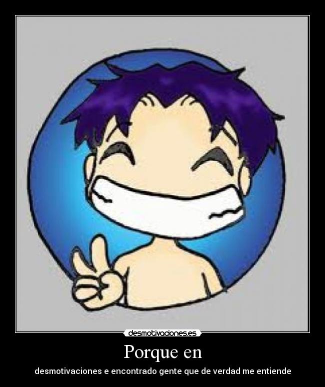 Porque en - desmotivaciones e encontrado gente que de verdad me entiende