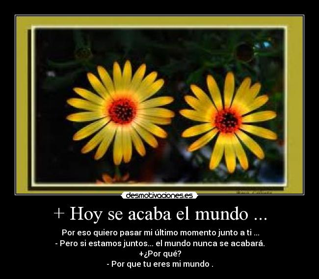 + Hoy se acaba el mundo ... - 