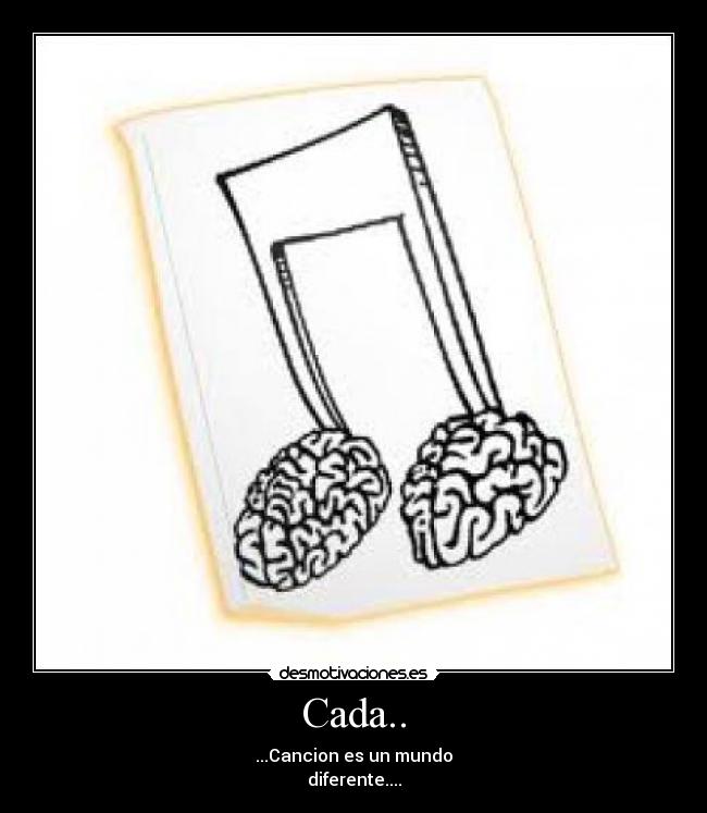 Cada.. - ...Cancion es un mundo
diferente....