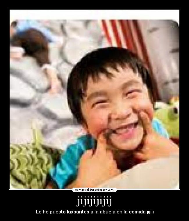 jijijijijij - Le he puesto laxsantes a la abuela en la comida jijiji