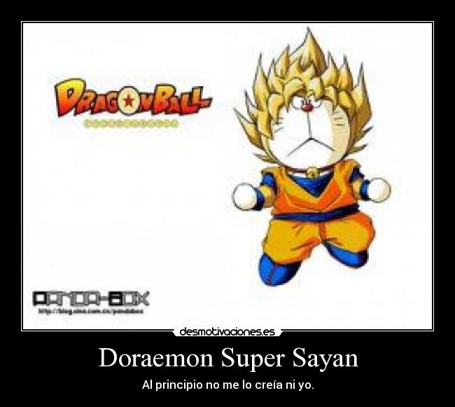 Doraemon Super Sayan - Al principio no me lo creía ni yo.