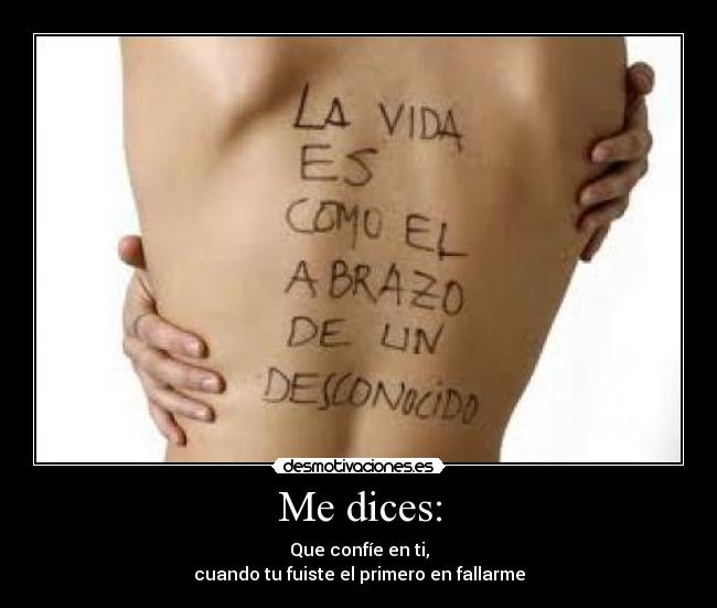 Me dices: - Que confíe en ti,
cuando tu fuiste el primero en fallarme