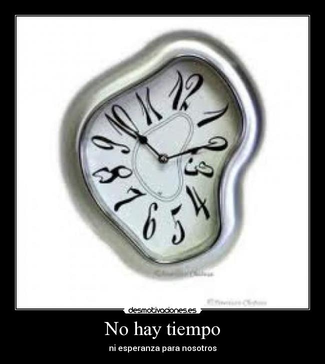 No hay tiempo - ni esperanza para nosotros