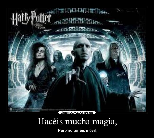 Hacéis mucha magia, - Pero no tenéis móvil.