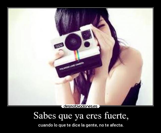 Sabes que ya eres fuerte, - 