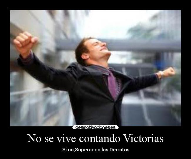 No se vive contando Victorias - Si no,Superando las Derrotas