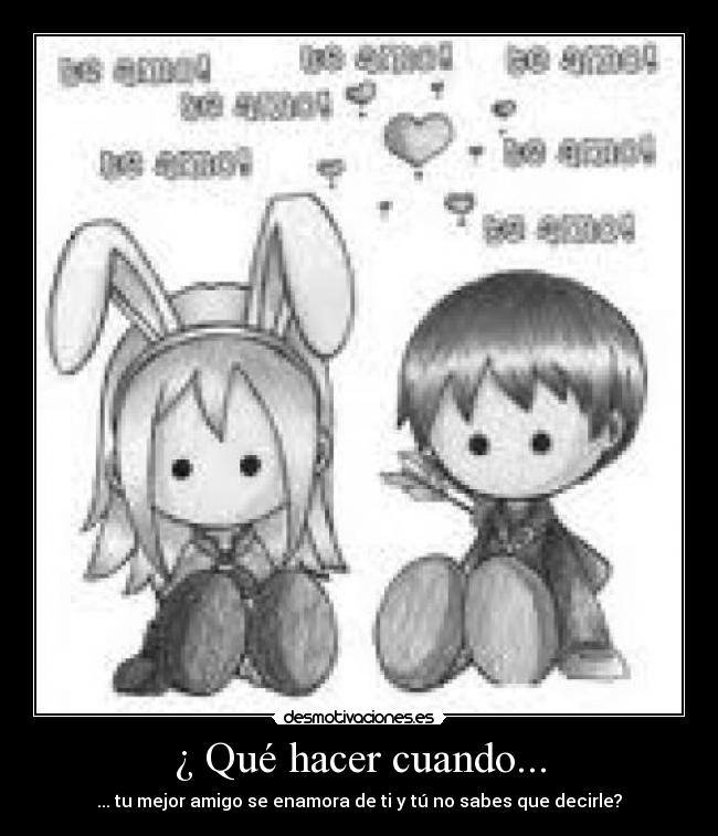 ¿ Qué hacer cuando... - ... tu mejor amigo se enamora de ti y tú no sabes que decirle?