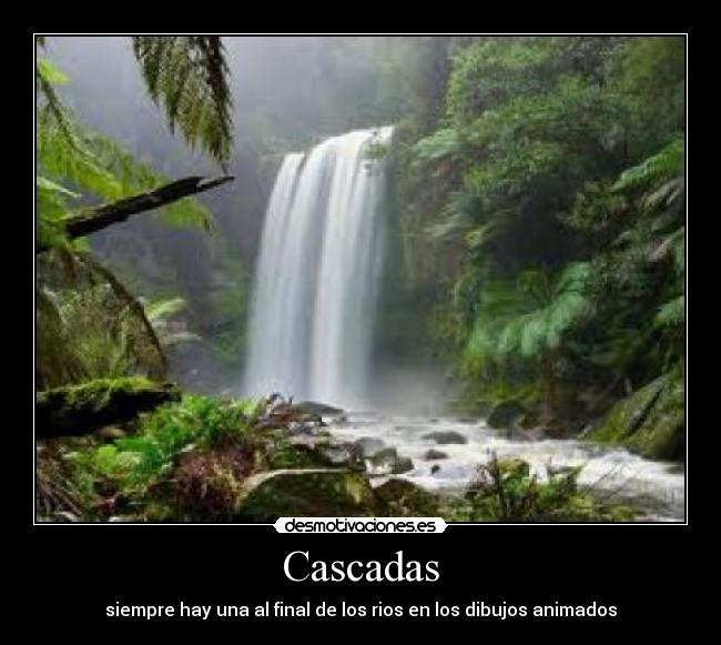 Cascadas - siempre hay una al final de los rios en los dibujos animados