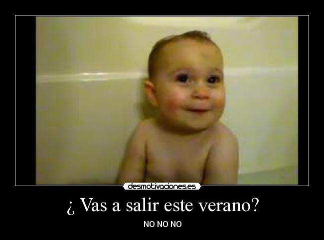 ¿ Vas a salir este verano? - NO NO NO