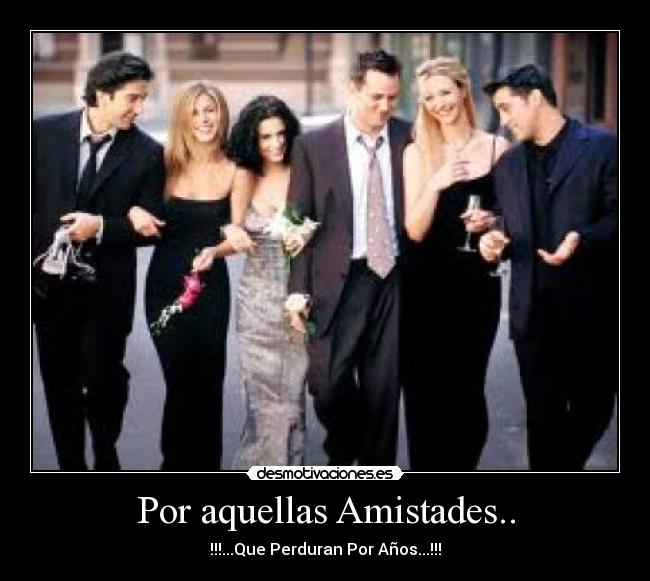 Por aquellas Amistades.. - !!!...Que Perduran Por Años...!!!