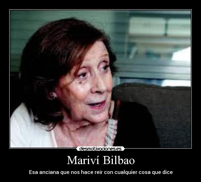 Mariví Bilbao - Esa anciana que nos hace reir con cualquier cosa que dice