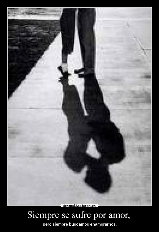 carteles amor siempre sufre por amor desmotivaciones