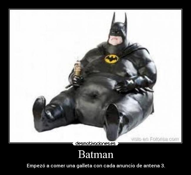 Batman - Empezó a comer una galleta con cada anuncio de antena 3.