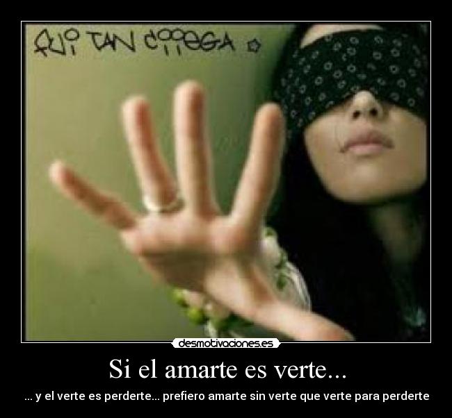 Si el amarte es verte... - 