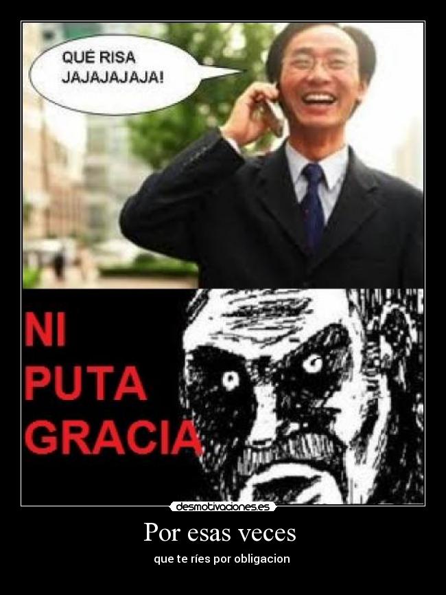 Por esas veces  - que te ríes por obligacion 
 