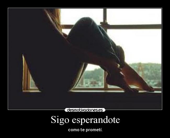 Sigo esperandote - como te prometí.