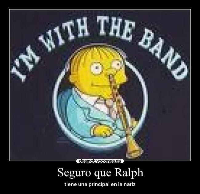 Seguro que Ralph - tiene una principal en la nariz