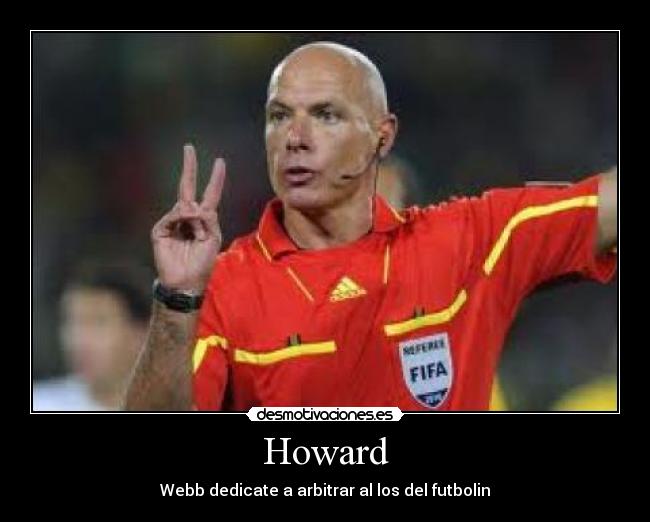 Howard - Webb dedicate a arbitrar al los del futbolin