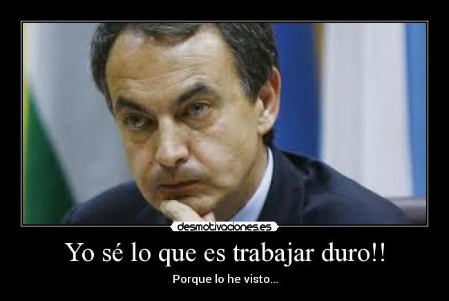 Yo sé lo que es trabajar duro!! - 