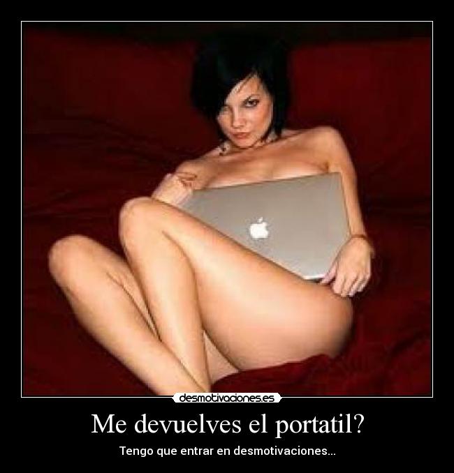 Me devuelves el portatil? -