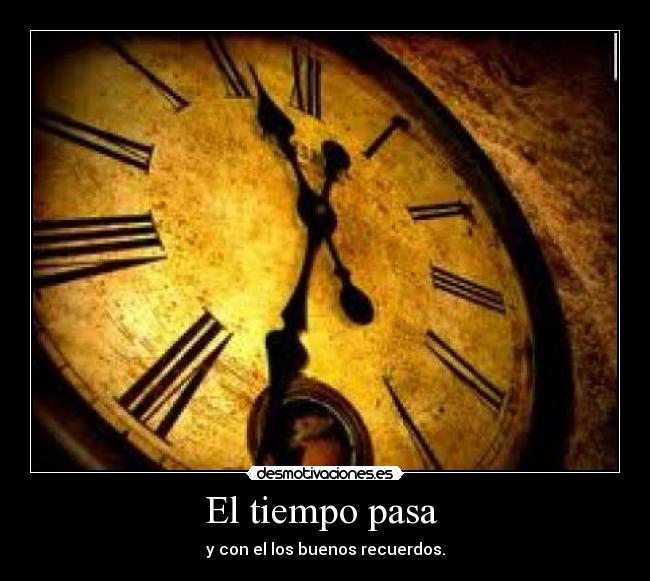 El tiempo pasa - y con el los buenos recuerdos.