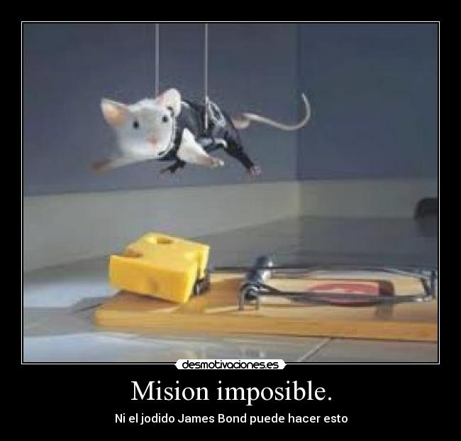 Mision imposible. - 