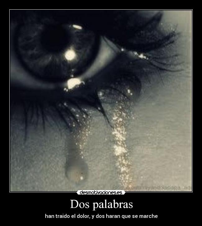Dos palabras - han traido el dolor, y dos haran que se marche