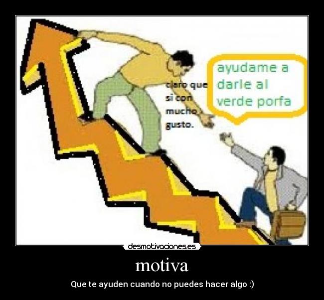 motiva - Que te ayuden cuando no puedes hacer algo :)
